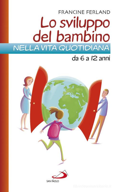 Lo sviluppo del bambino nella vita quotidiana da 6 a 12 anni di Francine Ferland edito da San Paolo Edizioni