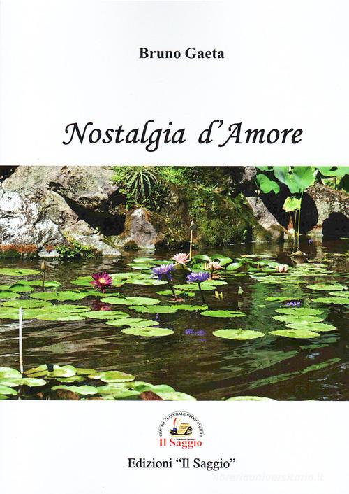 Nostalgia d'amore di Bruno Gaeta edito da Edizioni Il Saggio