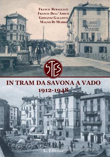 In tram da Savona a Vado. 1912-1948. Cronaca del trasporto ligure nel primo '900 edito da L. Editrice