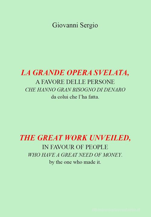 La grande opera svelata. A favore delle persone che hanno gran bisogno di denaro-The great work unveiled. In favour of people who have a great need of money di Giovanni Sergio edito da Youcanprint
