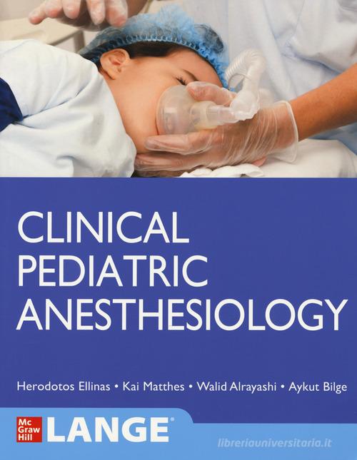 Clinical pediatric anesthesiology (Lange) di Herodotos Ellinas, Kai Matthes, Walid Alrayashi edito da McGraw-Hill Education