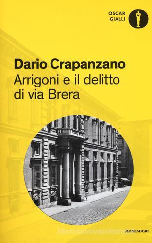 Arrigoni e il delitto di via Brera. Milano, 1952 di Dario Crapanzano edito da Mondadori