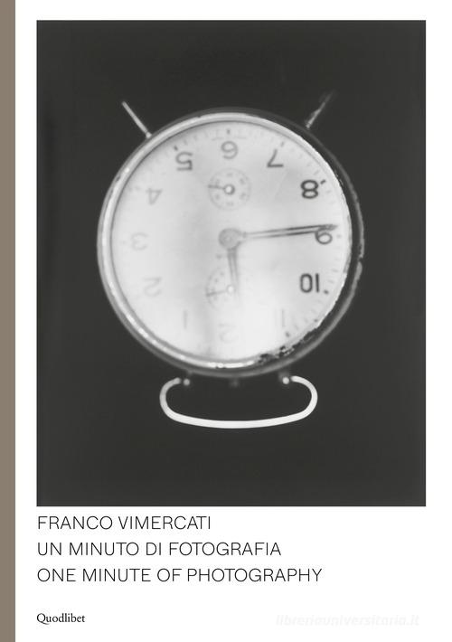 Franco Vimercati. Un minuto di fotografia-One minute of photography. Ediz. illustrata edito da Quodlibet
