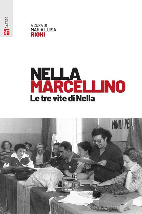 Nella Marcellino. Le tre vite di Nella edito da Futura Editrice