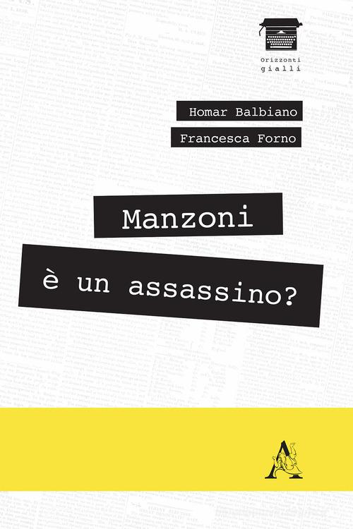 Manzoni è un assassino? di Homar Balbiano, Francesca Forno edito da Aracne