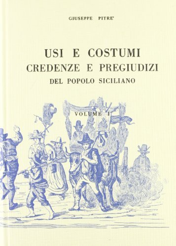 Usi e costumi, credenze e pregiudizi del popolo siciliano (rist. anast.) vol.1 edito da Forni