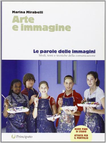 Arte e immagine. Vol. A-B: Parole delle immagini-Parole dell'arte. Con portfolio. Con espansione online. Per la Scuola media. Con CD-ROM di Marina Mirabelli edito da Principato