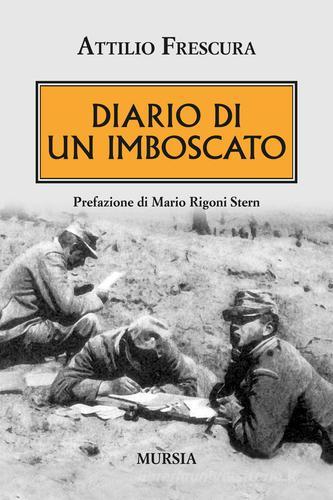 Diario di un imboscato di Attilio Frescura edito da Ugo Mursia Editore