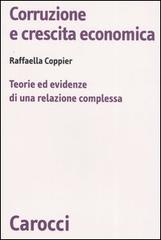 Corruzione e crescita economica. Teorie ed evidenze di una relazione complessa di Raffaella Coppier edito da Carocci