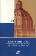 Essere cattolico? Un primo sguardo all'opera teologica del cardinale Leo Scheffczyk di Manfred Hauke edito da Lateran University Press