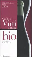 Guida ai vini d'Italia bio 2004 di Antonio Attorre, Pierpaolo Rastelli edito da Tecniche Nuove