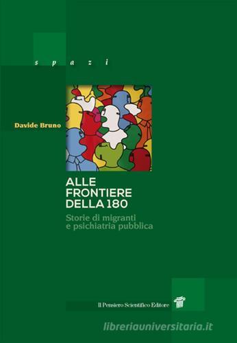 Alle frontiere della 180. Storie di migrazione e psichiatria pubblica in Italia di Davide Bruno edito da Il Pensiero Scientifico