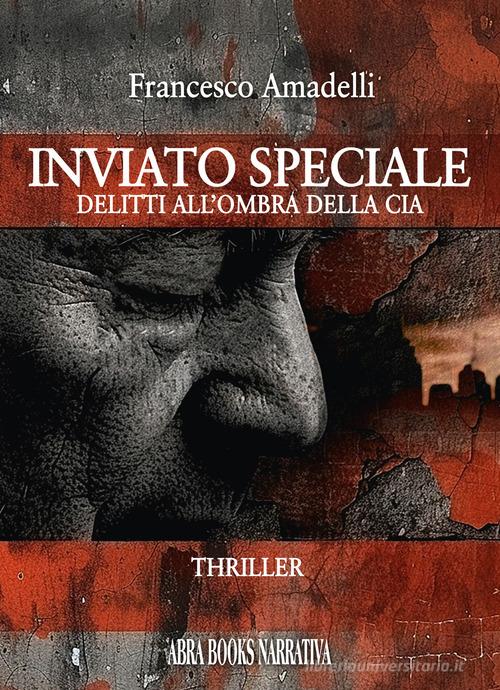 Libro Inviato speciale. Delitti all'ombra della Cia di Francesco Amadelli di Abrabooks