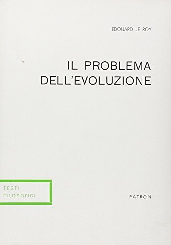 Il problema dell'evoluzione di Edouard Le Roy edito da Pàtron