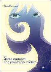 Stella cadente non pronta per cadere di Silvia Pescara edito da Altromondo (Padova)