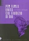 Per farla finita col giudizio di Dio di Antonin Artaud edito da Stampa Alternativa