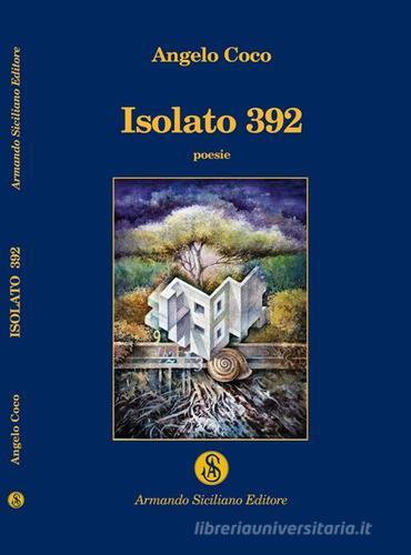 Isolato 392 di Angelo Coco edito da Armando Siciliano Editore