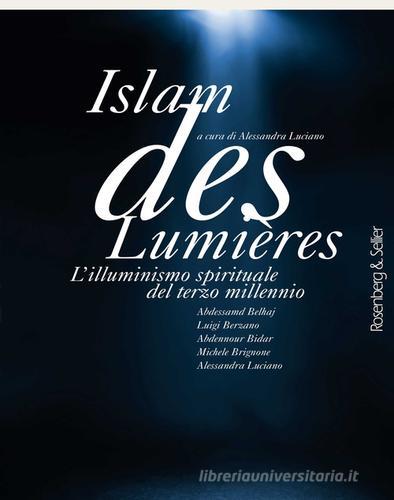 Islam des Lumières. L'illuminismo spirituale del terzo millennio di Abdessamd Belhaj, Luigi Berzano, Abdennour Bidar edito da Rosenberg & Sellier