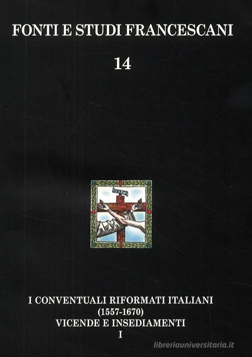 I conventuali italiani (1557-1670). Vicende storiche-Insediamenti e appendici di Carlo Bottero edito da Centro Studi Antoniani