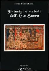 Principi e metodi dell'arte sacra di Titus Burckhardt edito da Edizioni Arkeios