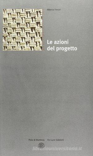 Le azioni del progetto di Alberto Ferrari edito da Tre Lune