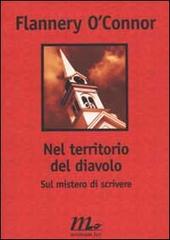 Nel territorio del diavolo. Sul mistero di scrivere di Flannery O'Connor edito da Minimum Fax