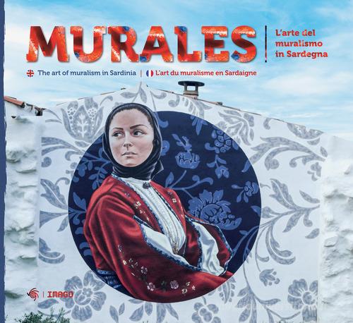 Murales. L'arte del muralismo in Sardegna. Ediz. italiana, inglese e francese edito da Imago