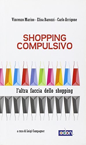 Shopping compulsivo di Marino Vincenzo, Elisa Barozzi, Carlo Arrigone edito da Odòn