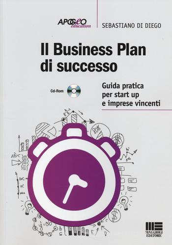 Il business plan di successo. Guida pratica per start-up e imprese vincenti. Con CD-ROM di Sebastiano Di Diego edito da Apogeo Education