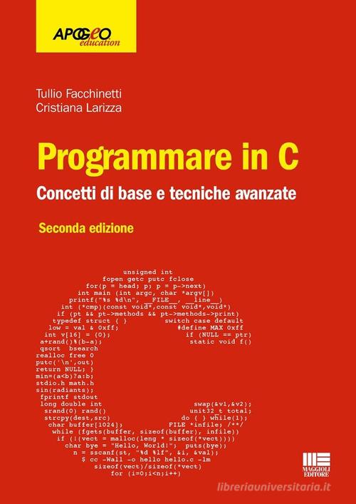 Programmare in C. Concetti di base e tecniche avanzate di Tullio Facchinetti, Cristiana Larizza edito da Maggioli Editore