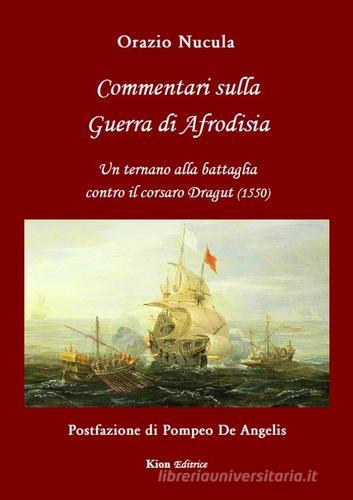 Commentari sulla guerra di Afrodisia. Un ternano alla battaglia contro il corsaro Dragut (1550) di Orazio Nucula edito da Kion