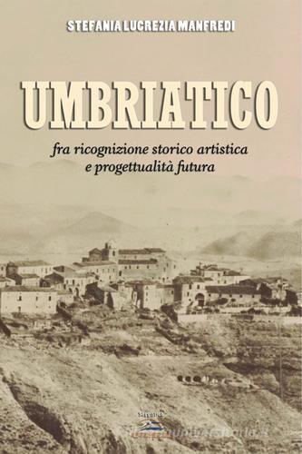 Umbriatico. Fra ricognizione storico artistica e progettualità futura di Lucrezia S. Manfredi edito da Albatros (Scafati)