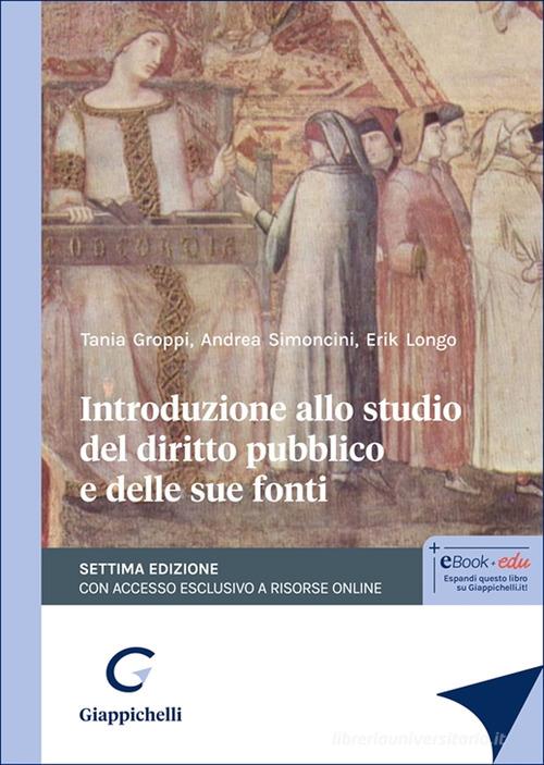 Introduzione allo studio del diritto pubblico e delle sue fonti di Tania Groppi, Erik Longo, Andrea Simoncini edito da Giappichelli