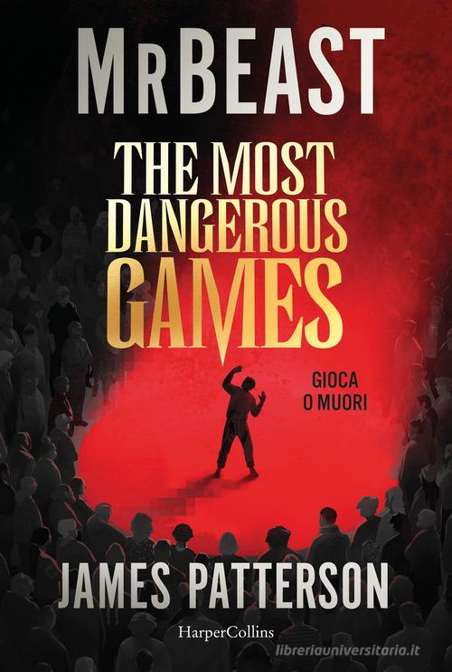 Libro The most dangerous games. Gioca o muori di MrBeast, James Patterson di HarperCollins Italia
