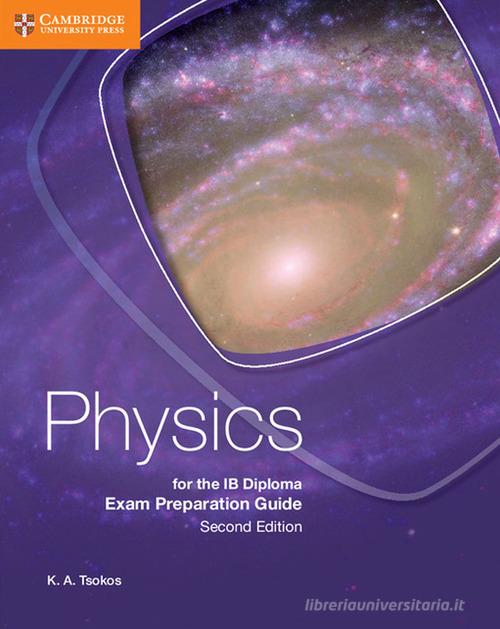 Physics for the IB diploma. Exam preparation guide. Per le Scuole superiori. Con e-book. Con espansione online di K. A. Tsokos edito da Cambridge