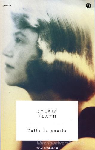 Tutte le poesie. Testo inglese a fronte di Sylvia Plath edito da Mondadori