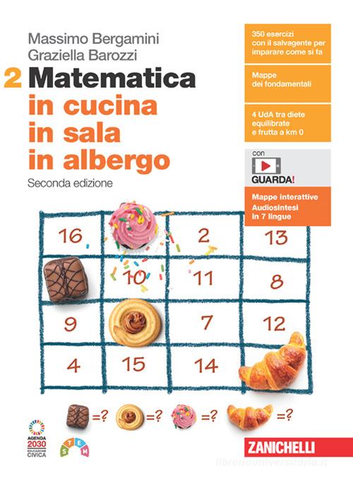 Matematica in cucina, in sala, in albergo. Per le Scuole superiori. Con Contenuto digitale (fornito elettronicamente) vol. 2 di Massimo Bergamini, Graziella Barozzi edito da Zanichelli