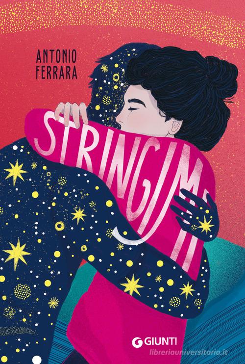 Stringimi di Antonio Ferrara edito da Giunti Editore