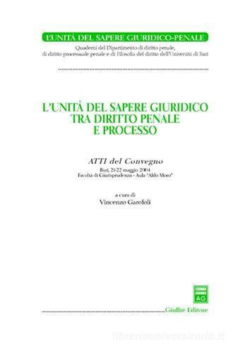 L' unità del sapere giuridico tra diritto penale e processo. Atti del Convegno (Bari, 21-22 maggio 2004) edito da Giuffrè