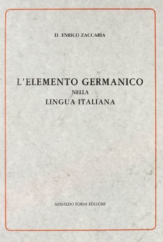 L' elemento germanico nella lingua italiana (rist. anast. 1901) di Enrico Zaccaria edito da Forni
