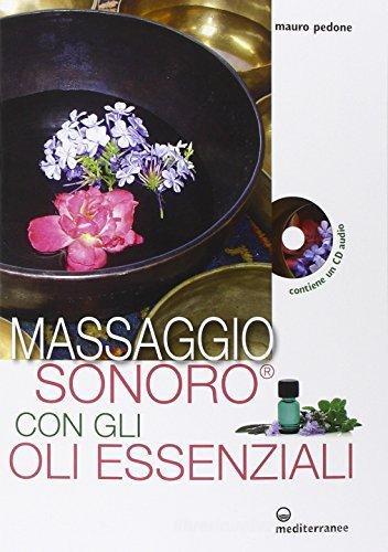 Massaggio sonoro con gli oli essenziali. Con CD Audio di Mauro Pedone edito da Edizioni Mediterranee