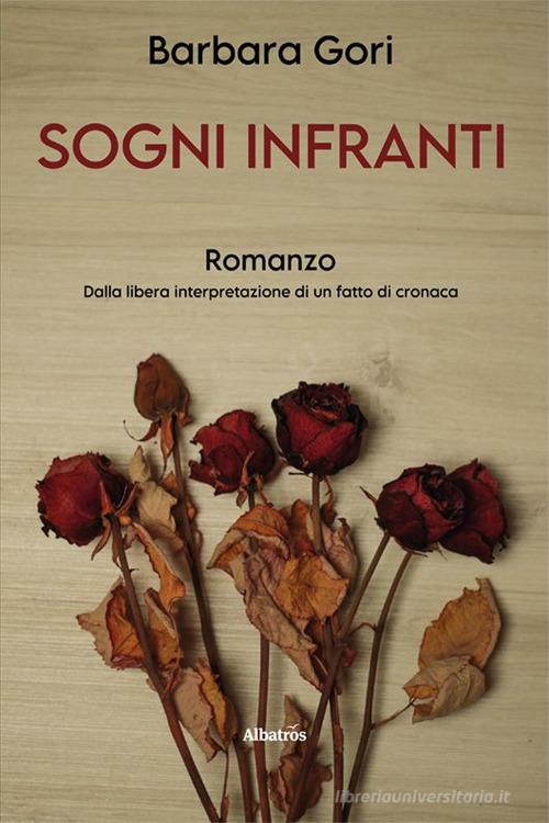Sogni infranti di Barbara Gori edito da Gruppo Albatros Il Filo
