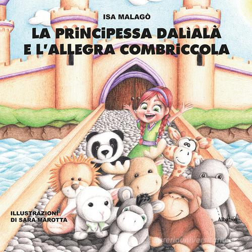 La principessa Dalìalà e l'allegra combriccola di Isa Malagò edito da Gruppo Albatros Il Filo