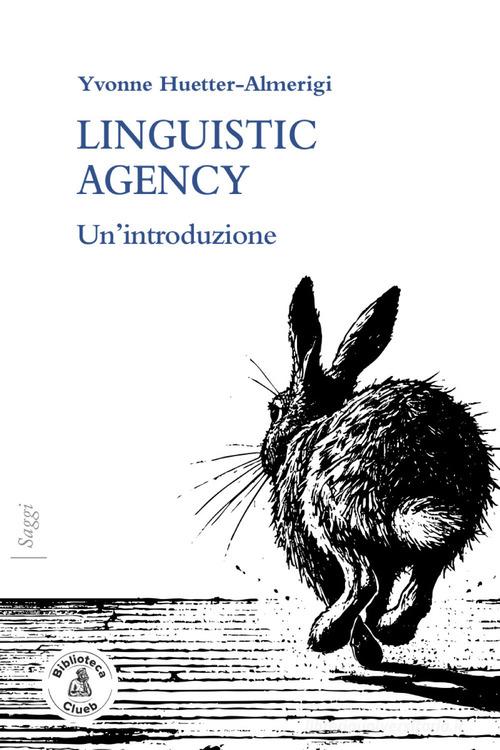 Linguistic agency. Un'introduzione di Yvonne Huetter-Almerigi edito da Biblioteca Clueb