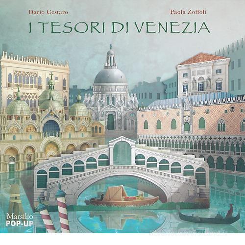 I tesori di Venezia. Libro pop-up. Ediz. illustrata di Dario Cestaro, Paola Zoffoli edito da Marsilio