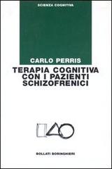 Terapia cognitiva con i pazienti schizofrenici di Carlo Perris edito da Bollati Boringhieri