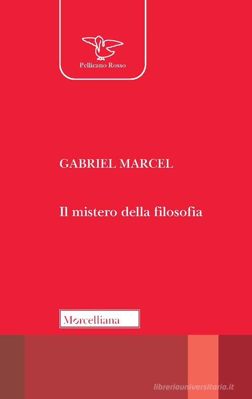 Il mistero della filosofia di Gabriel Marcel edito da Morcelliana