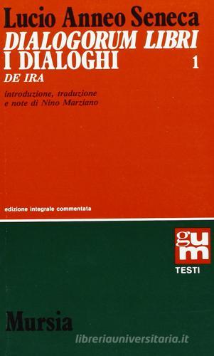 Dialogorum libri-I dialoghi vol. 1 di Lucio Anneo Seneca edito da Mursia