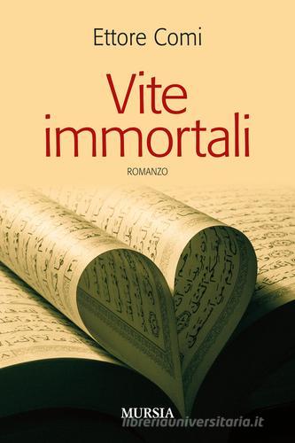 Vite immortali di Ettore Comi edito da Ugo Mursia Editore