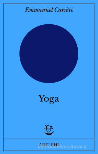 Yoga di Emmanuel Carrère edito da Adelphi